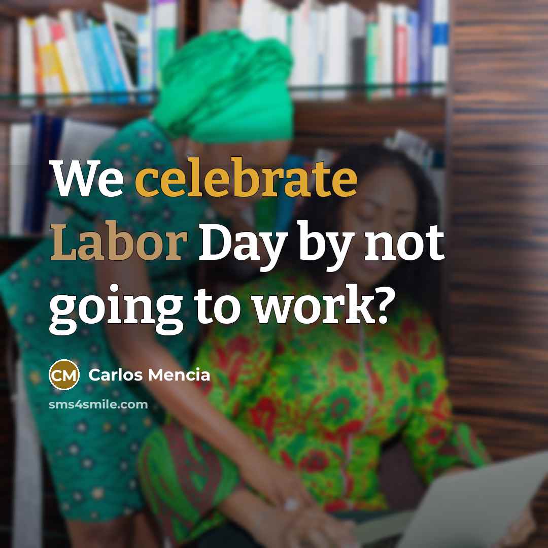 “We celebrate Labor Day by not going to work?…” quote by Carlos Mencia