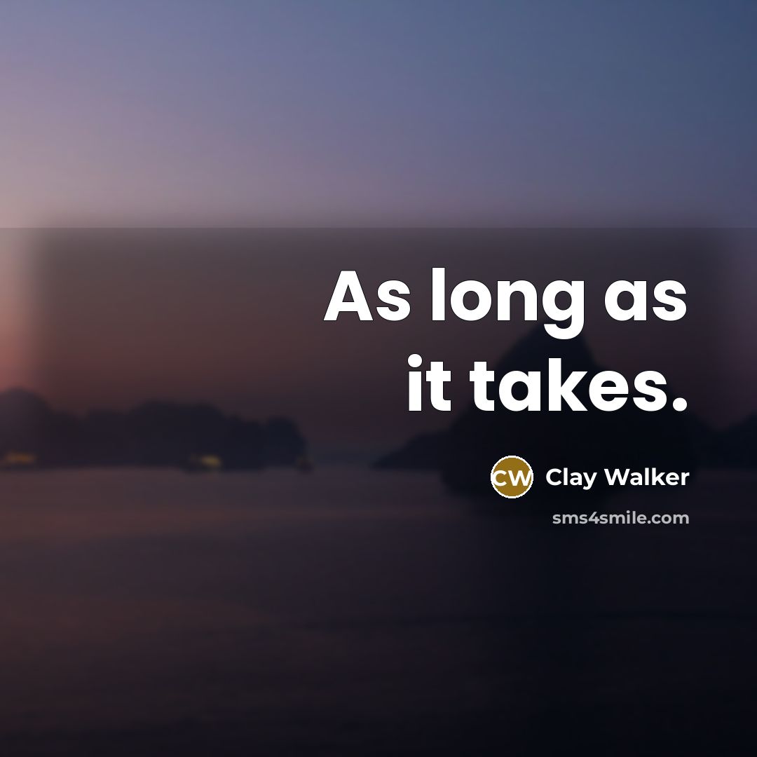 “As long as it takes.…” quote by Clay Walker