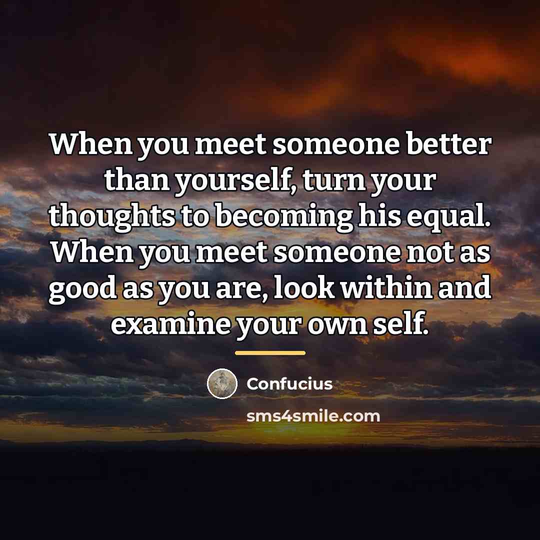 “When you meet someone better than yourself, turn your thoughts…” quote by Confucius
