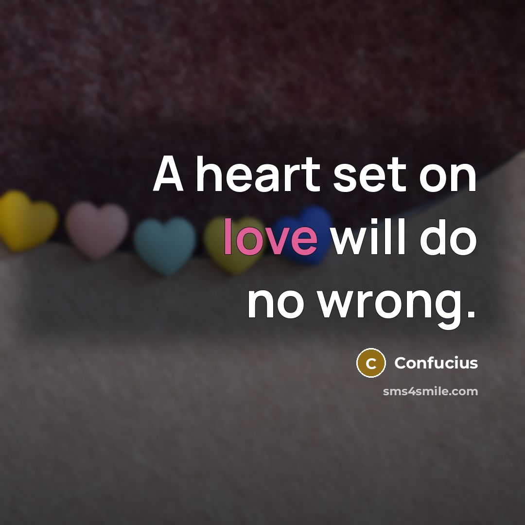 “A heart set on love will do no wrong.…” quote by Confucius