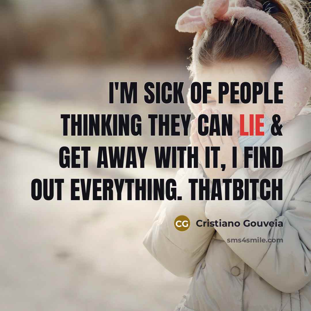 “I'm sick of people thinking they can lie & get…” quote by Cristiano Gouveia