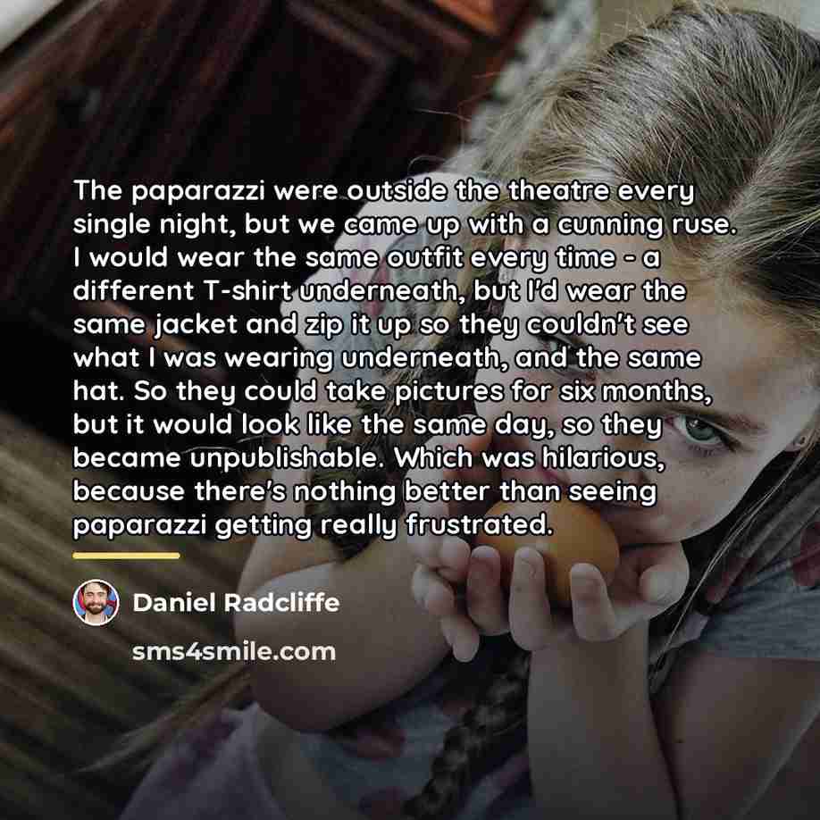 “The paparazzi were outside the theatre every single night, but…” quote by Daniel Radcliffe