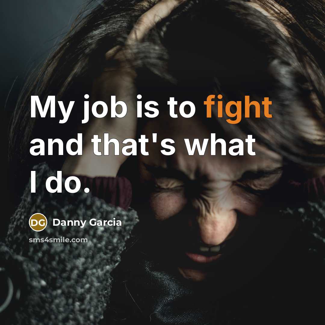 “My job is to fight and that's what I do.…” quote by Danny Garcia