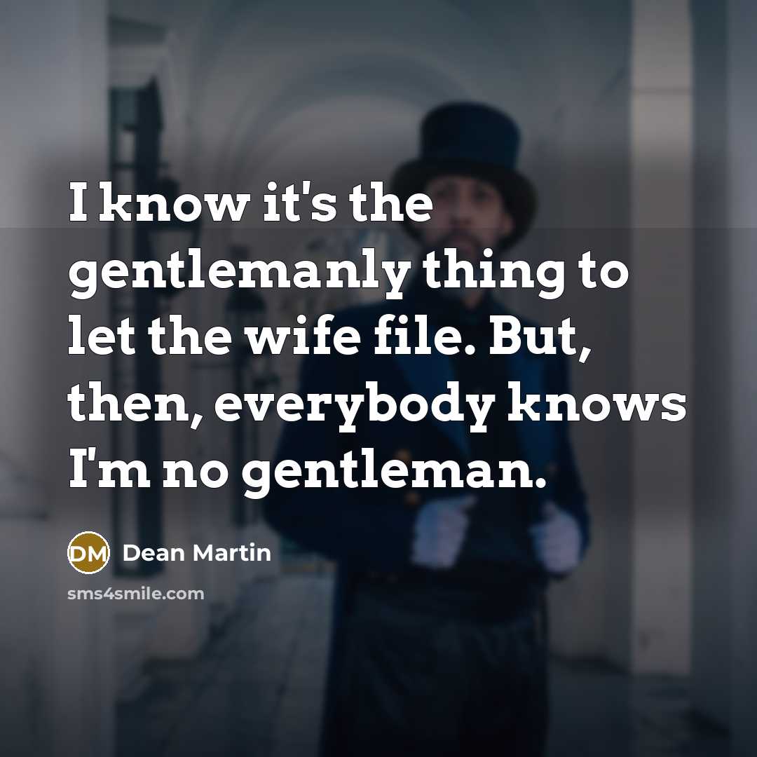“I know it's the gentlemanly thing to let the wife…” quote by Dean Martin