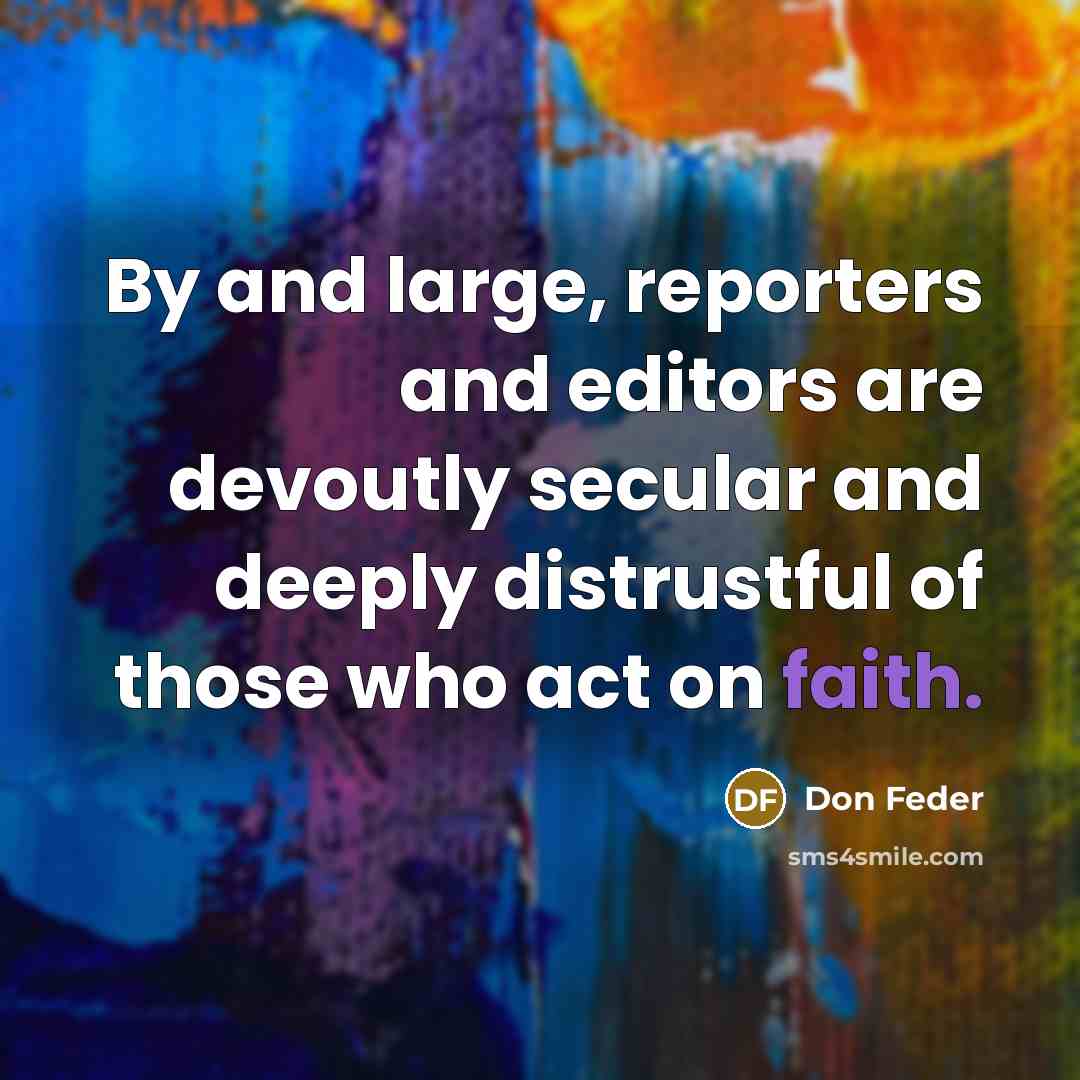 “By and large, reporters and editors are devoutly secular and…” quote by Don Feder