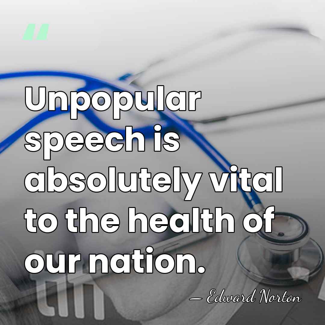 Unpopular speech is absolutely vital to the health of our nation. - Edward Norton