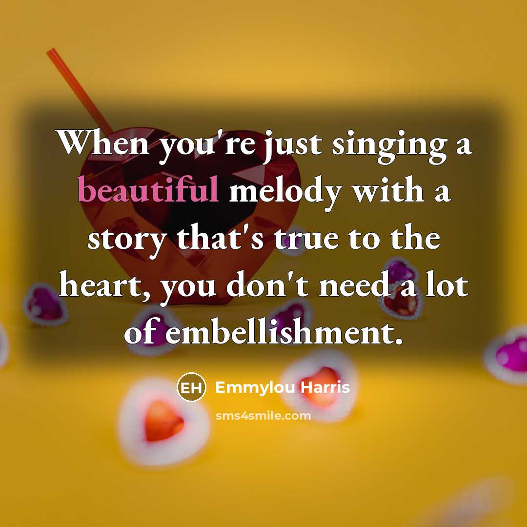 “When you're just singing a beautiful melody with a story…” quote by Emmylou Harris