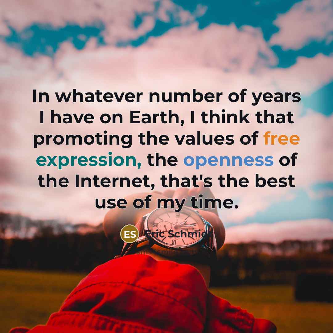 “In whatever number of years I have on Earth, I…” quote by Eric Schmidt