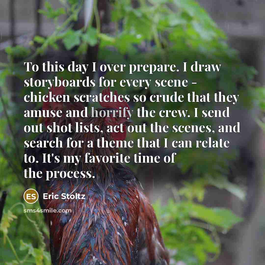 “To this day I over prepare. I draw storyboards for…” quote by Eric Stoltz
