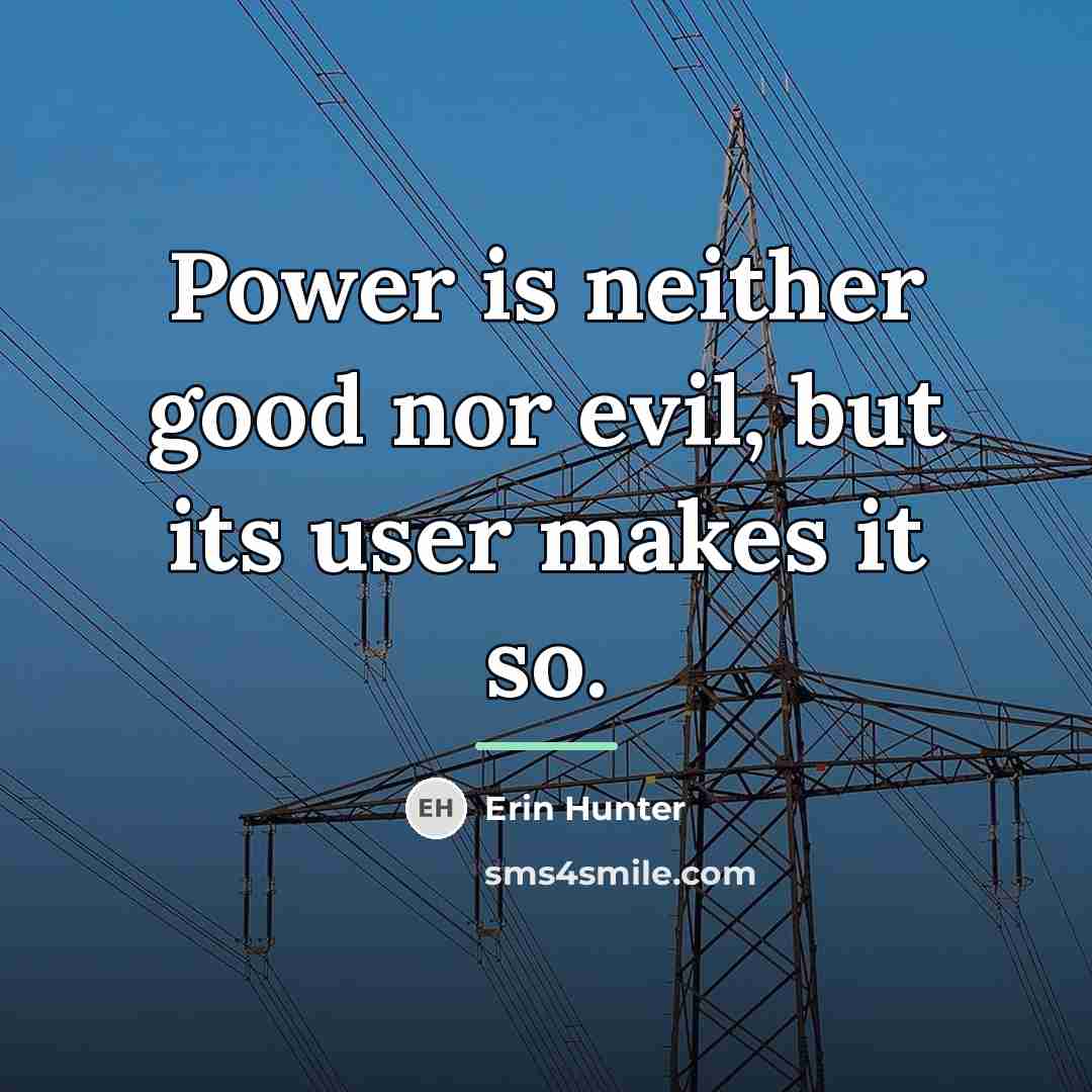 “Power is neither good nor evil, but its user makes…” quote by Erin Hunter