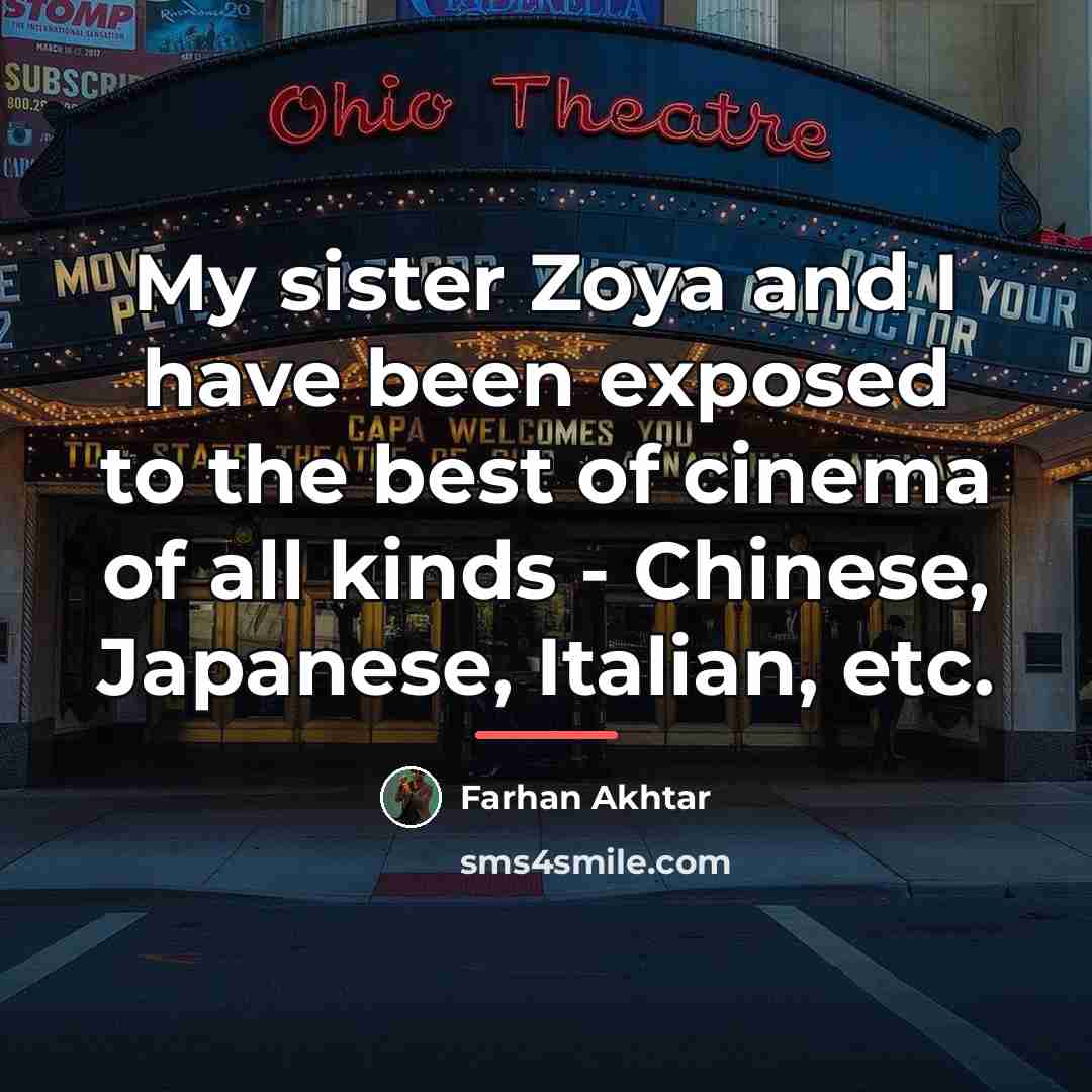 “My sister Zoya and I have been exposed to the…” quote by Farhan Akhtar