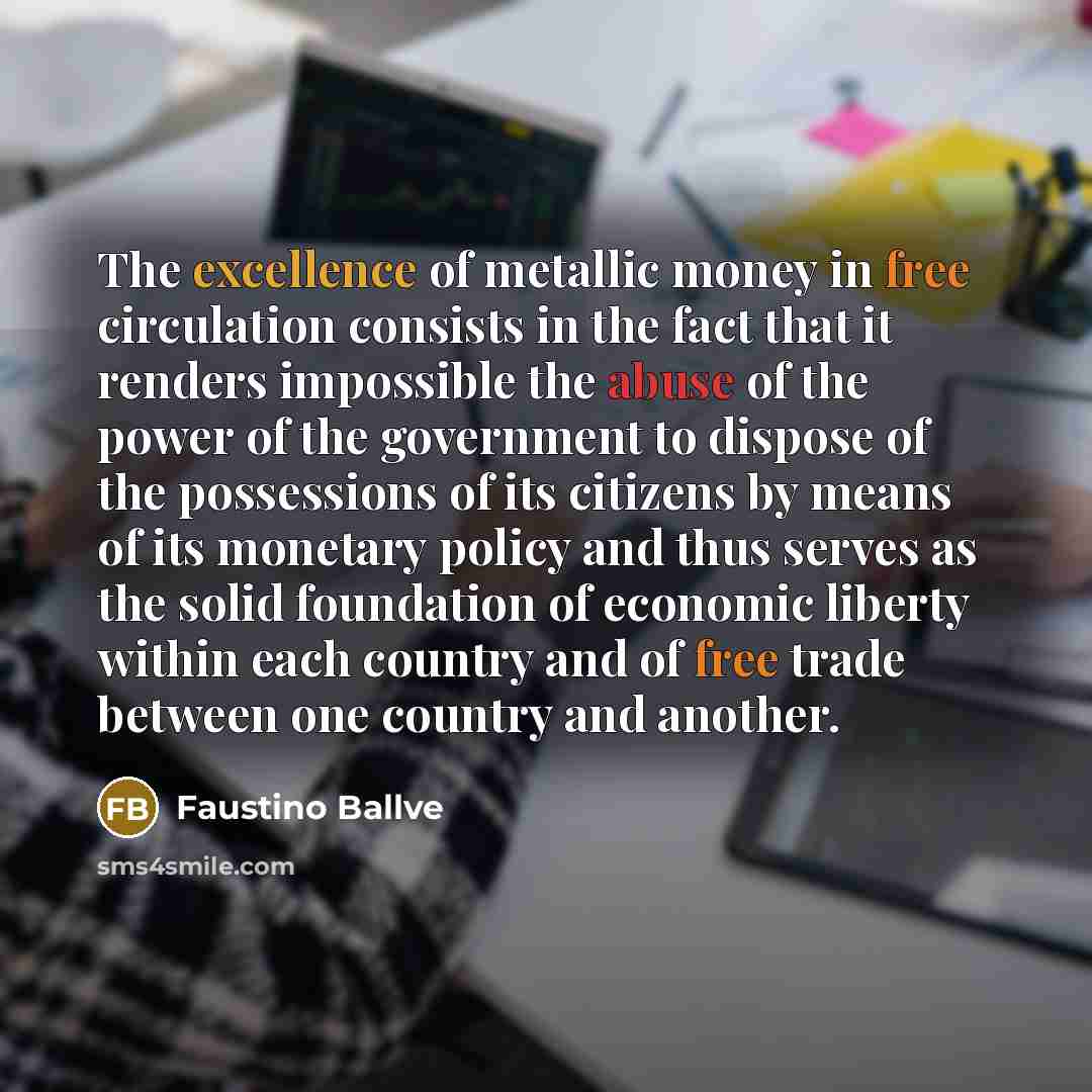 “The excellence of metallic money in free circulation consists in…” quote by Faustino Ballve