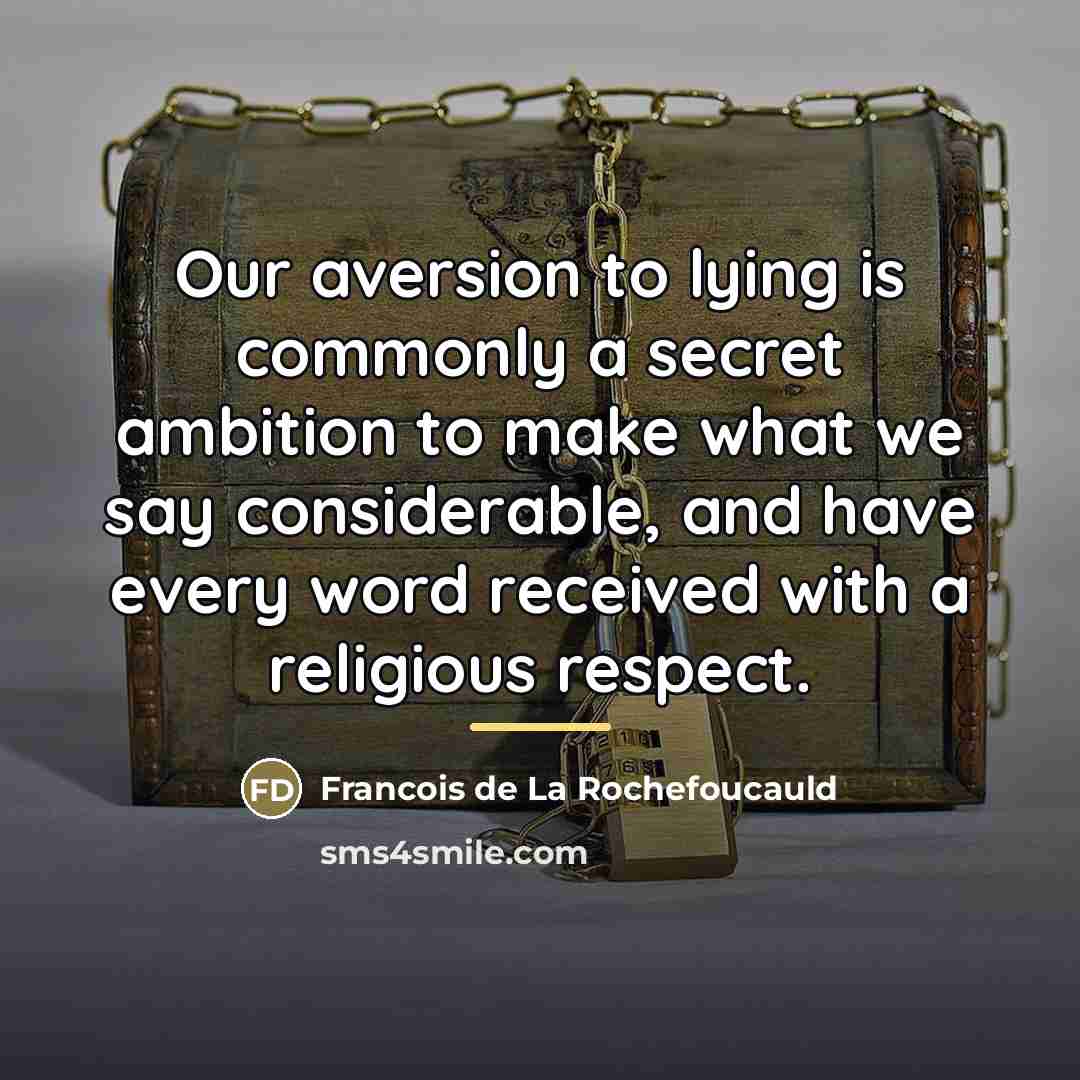 “Our aversion to lying is commonly a secret ambition to…” quote by Francois de La Rochefoucauld