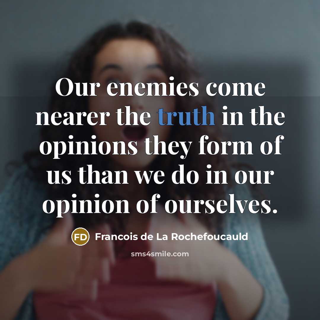 “Our enemies come nearer the truth in the opinions they…” quote by Francois de La Rochefoucauld