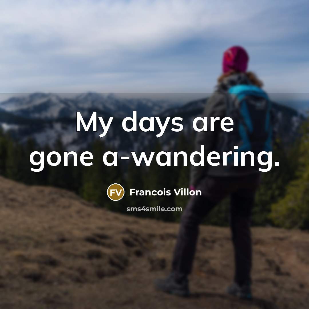 “My days are gone a-wandering.…” quote by Francois Villon