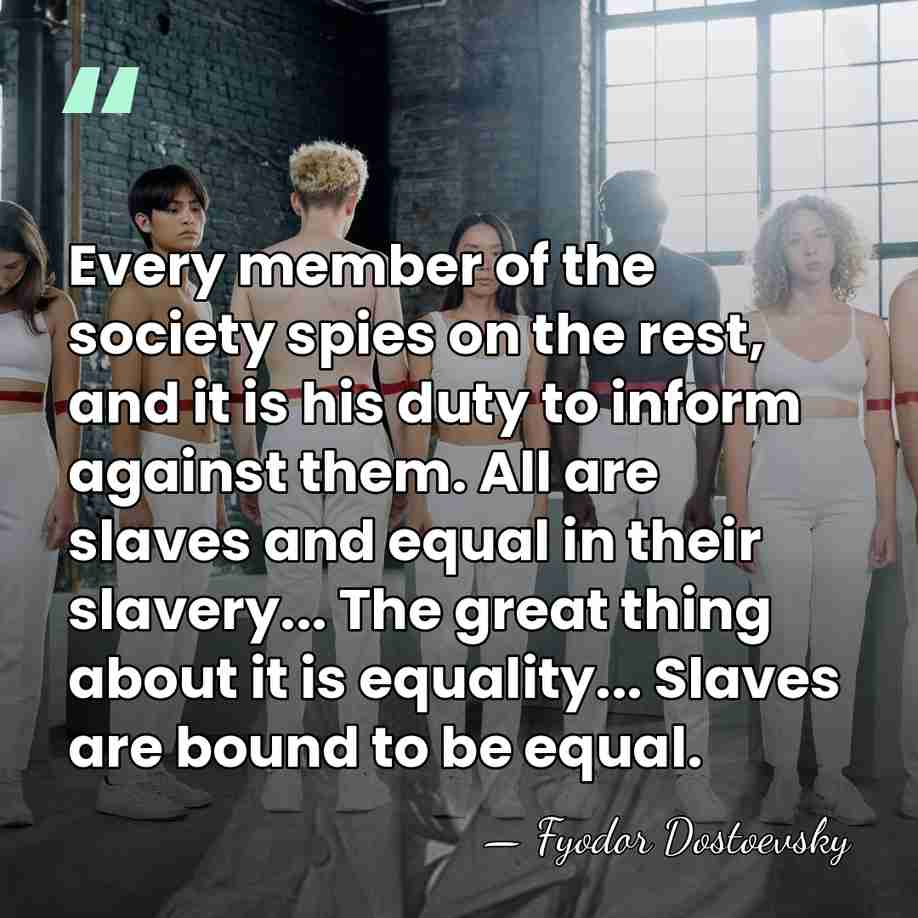 Every member of the society spies on the rest, and it is&hellip; - Fyodor Dostoevsky