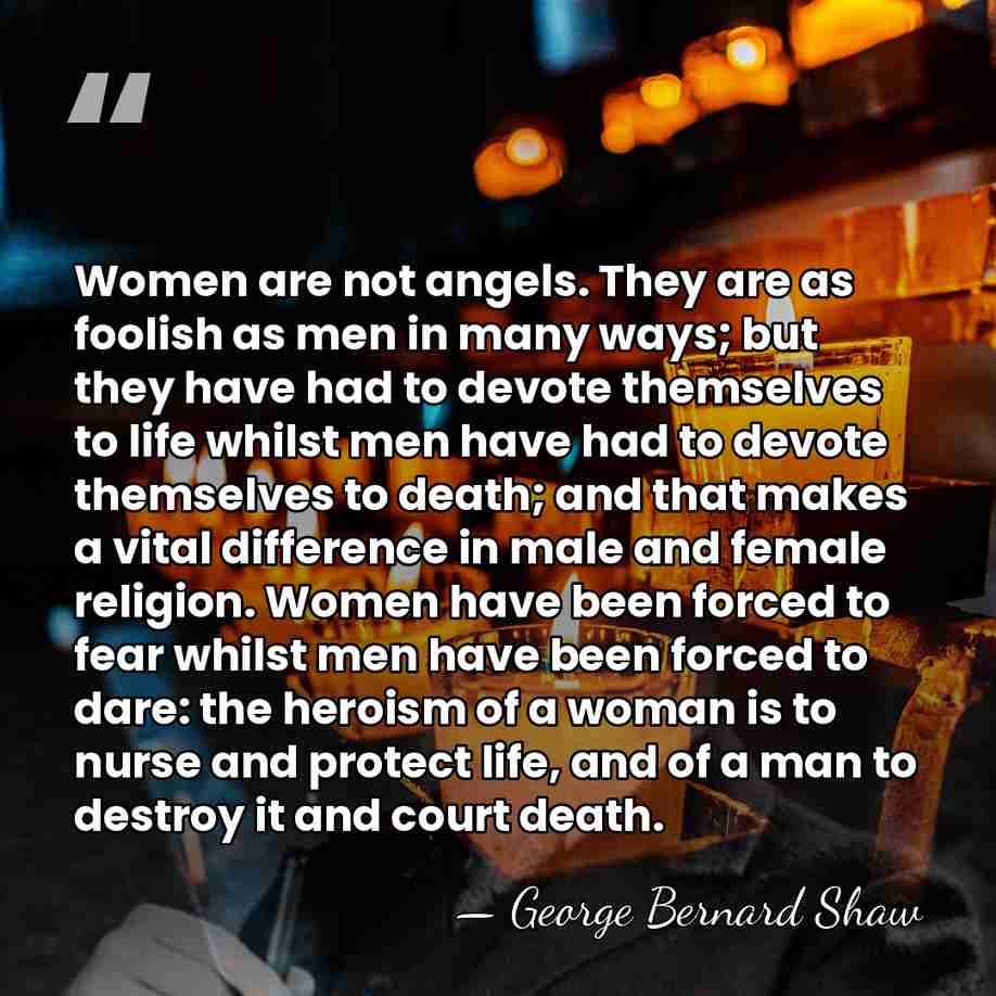 Women are not angels. They are as foolish as men in many&hellip; - George Bernard Shaw