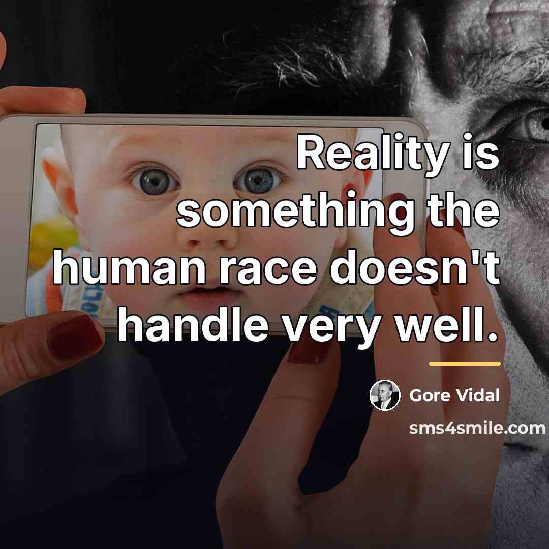 “Reality is something the human race doesn't handle very well.…” quote by Gore Vidal