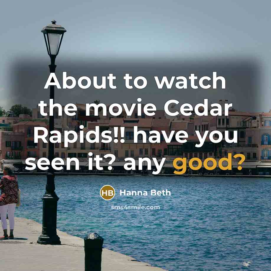 “About to watch the movie Cedar Rapids!! have you seen it? any good?” quote by Hanna Beth