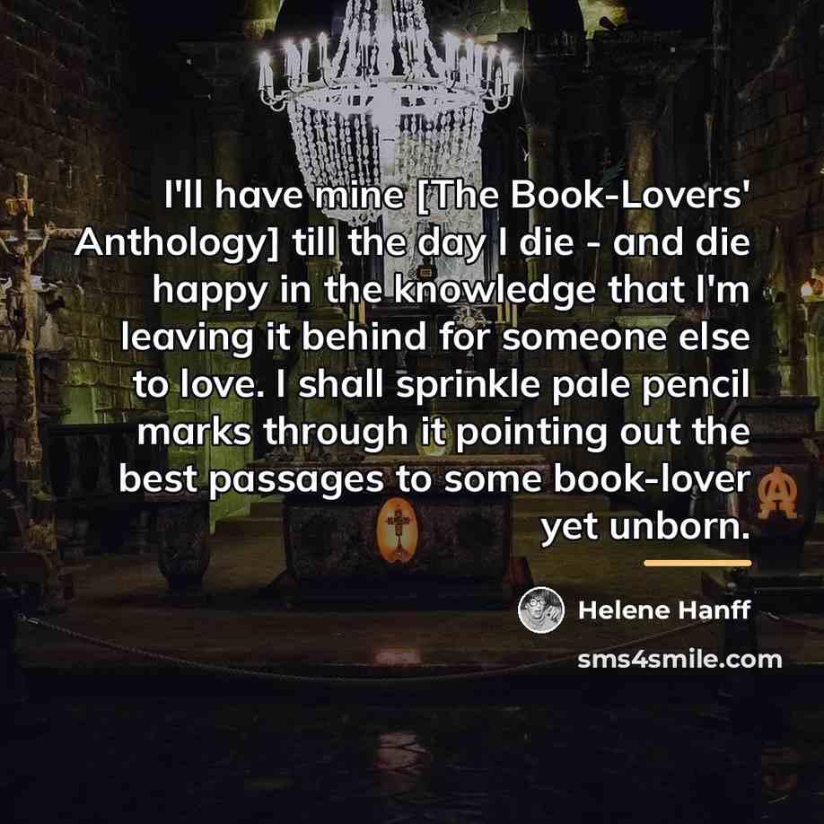 “I'll have mine [The Book-Lovers' Anthology] till the day I…” quote by Helene Hanff