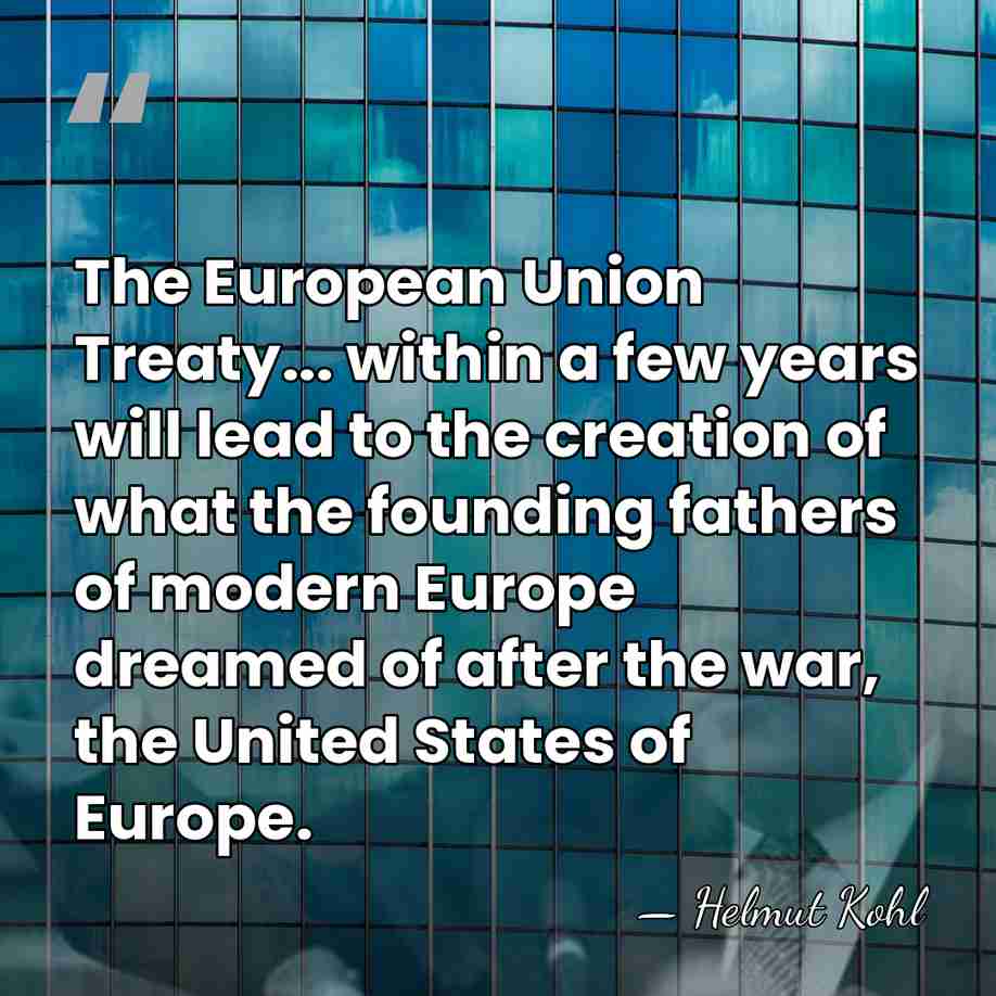 The European Union Treaty... within a few years will lead to the&hellip; - Helmut Kohl
