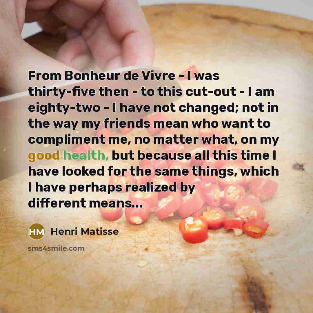 “From Bonheur de Vivre - I was thirty-five then -…” quote by Henri Matisse