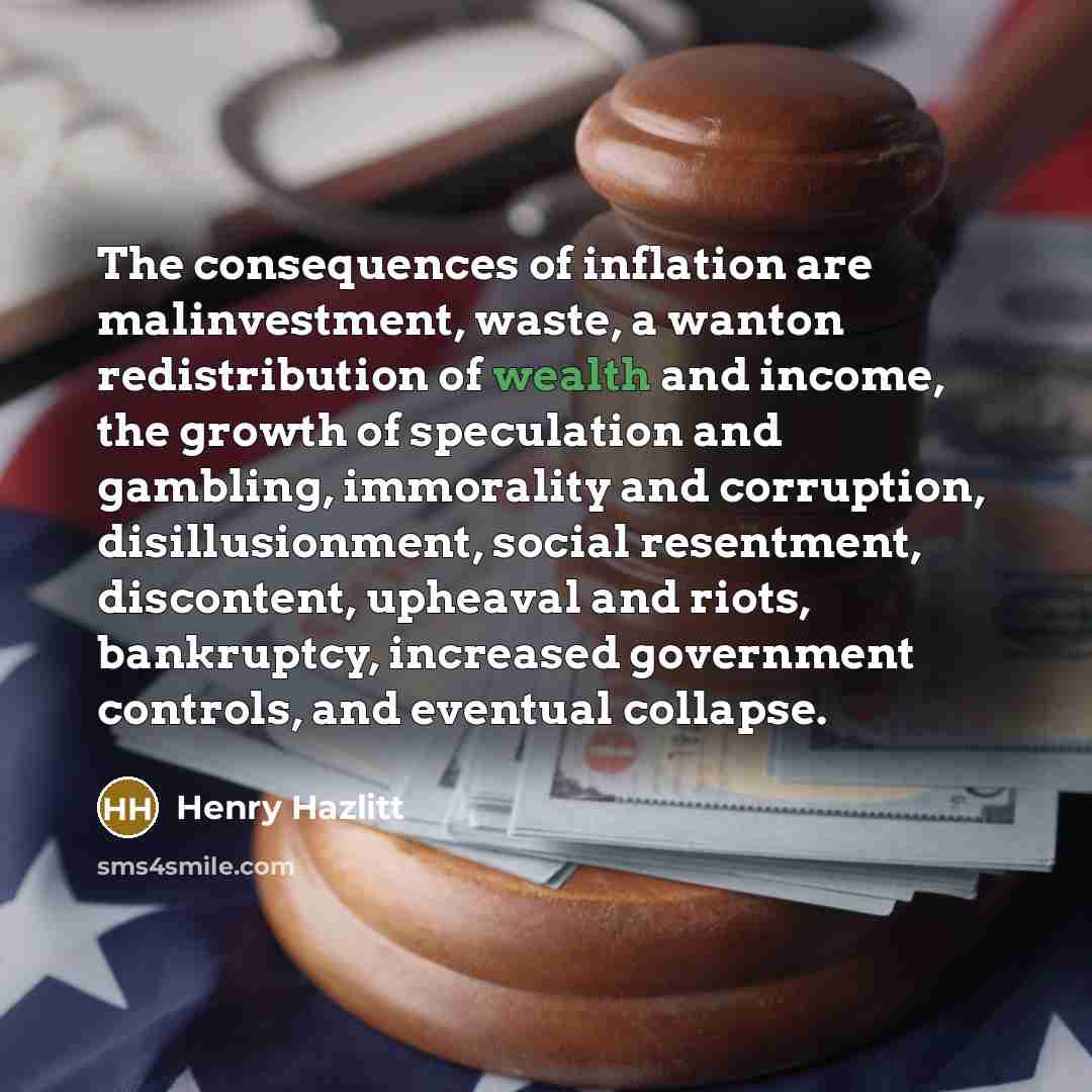 “The consequences of inflation are malinvestment, waste, a wanton redistribution…” quote by Henry Hazlitt