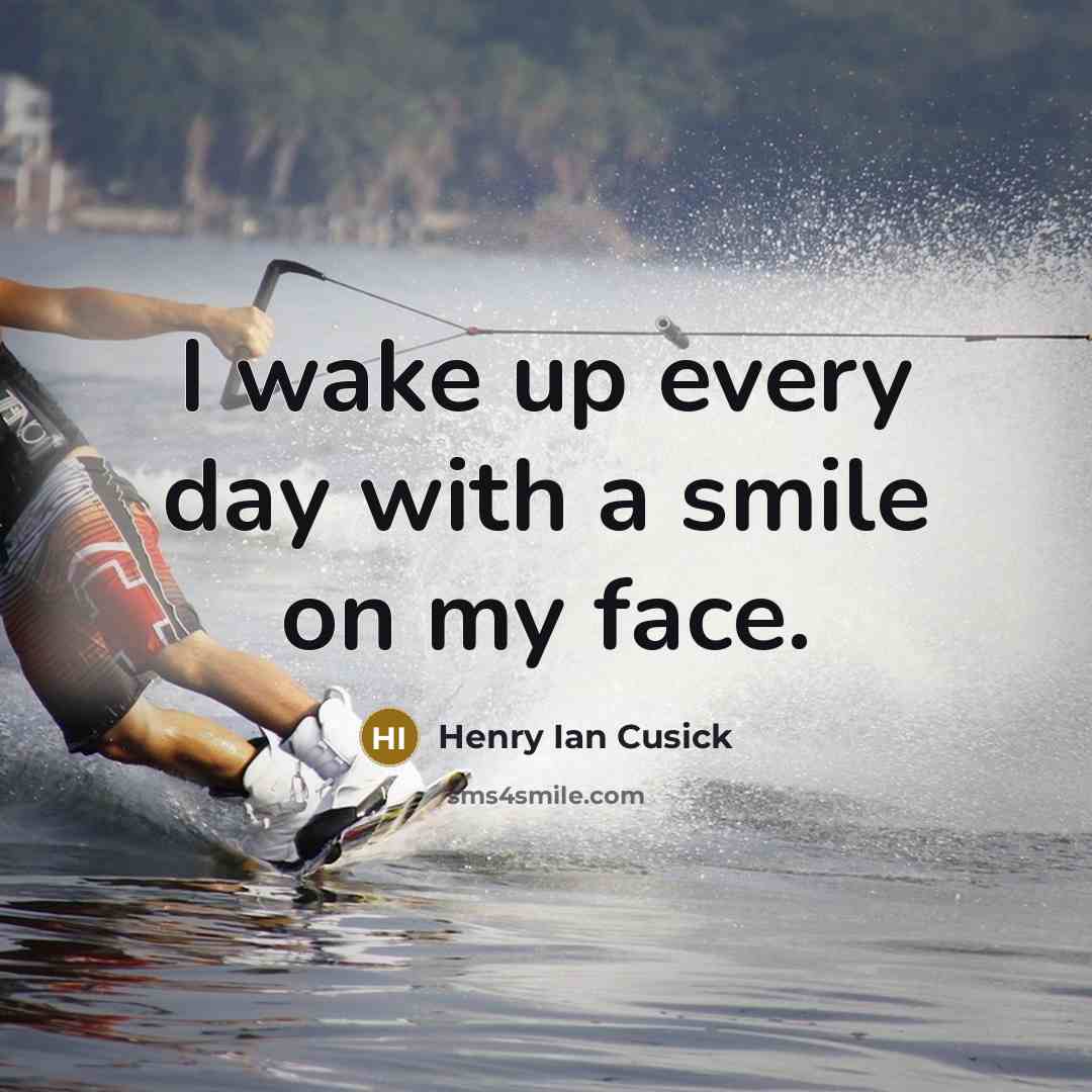 “I wake up every day with a smile on my…” quote by Henry Ian Cusick