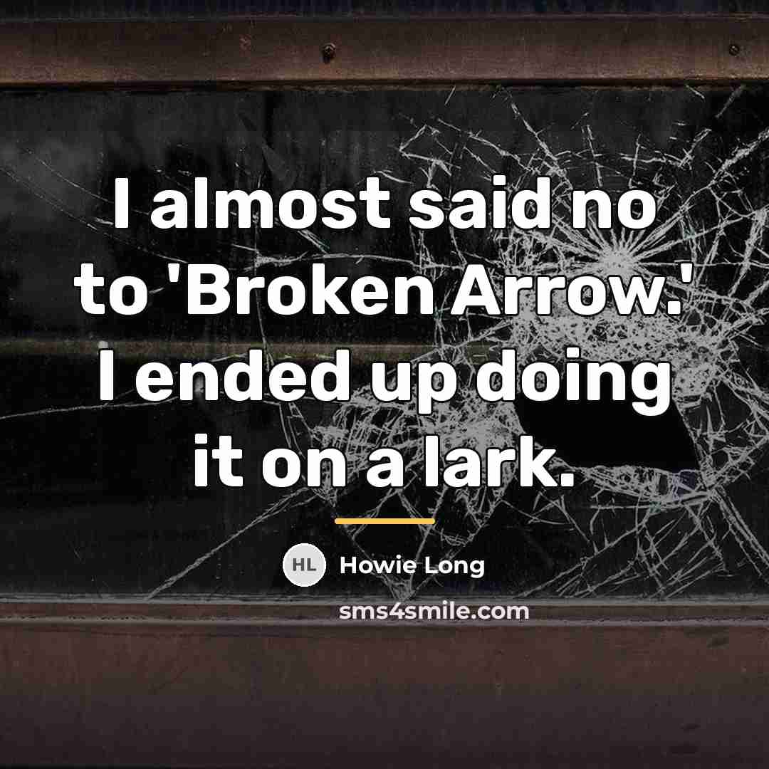 “I almost said no to 'Broken Arrow.' I ended up…” quote by Howie Long