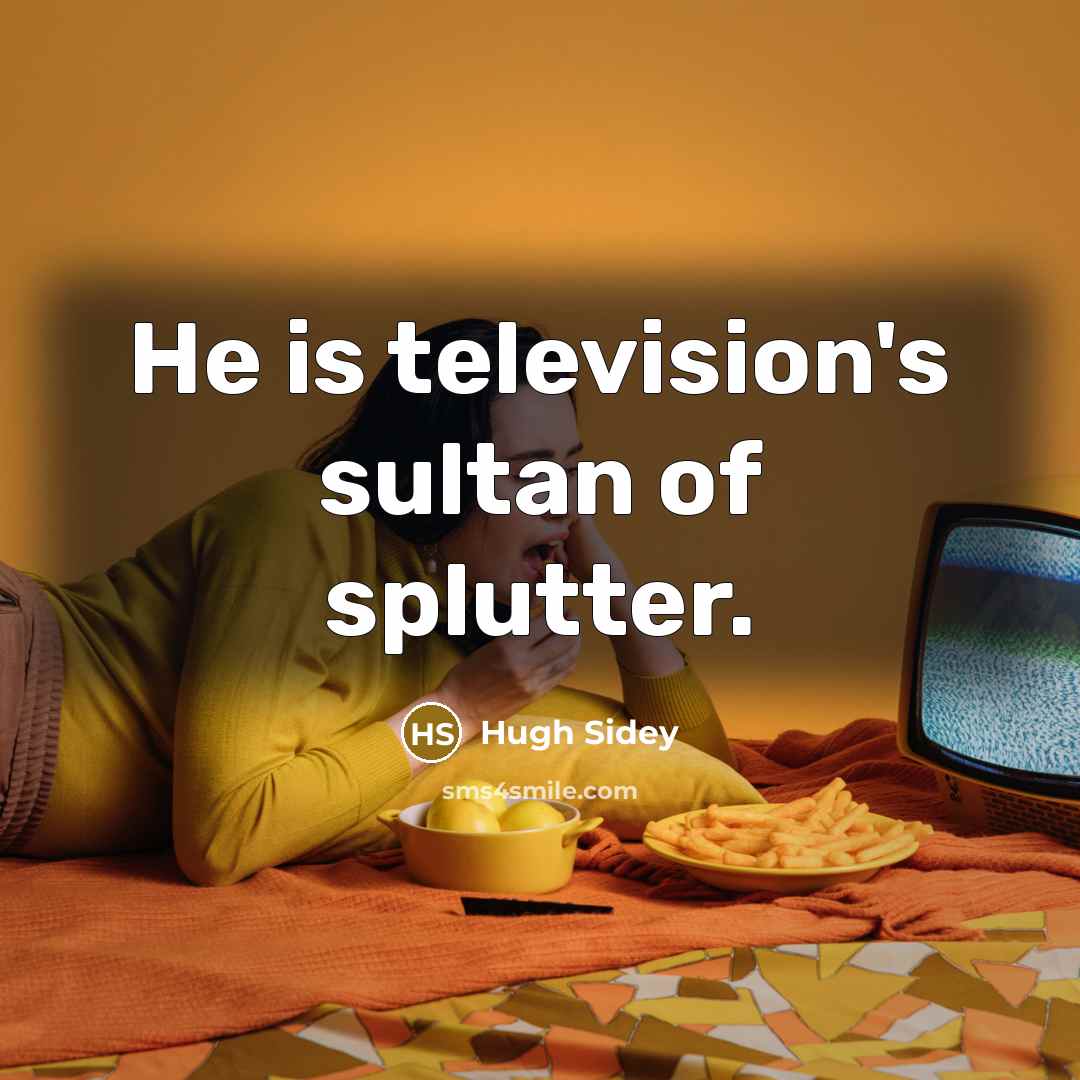 “He is television's sultan of splutter.…” quote by Hugh Sidey
