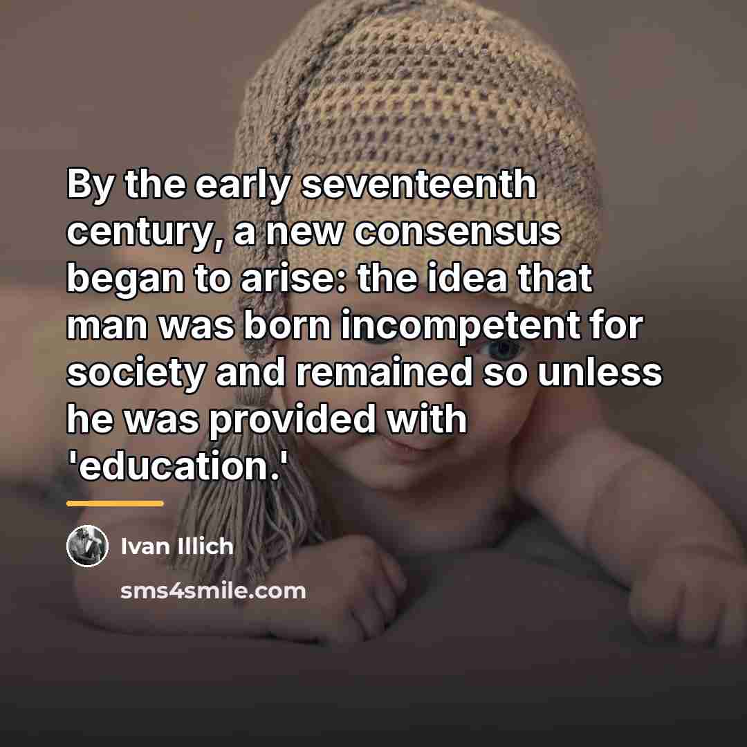 “By the early seventeenth century, a new consensus began to…” quote by Ivan Illich