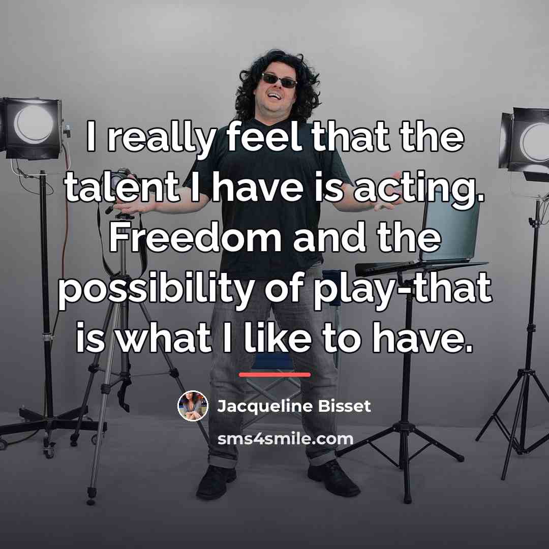 “I really feel that the talent I have is acting.…” quote by Jacqueline Bisset