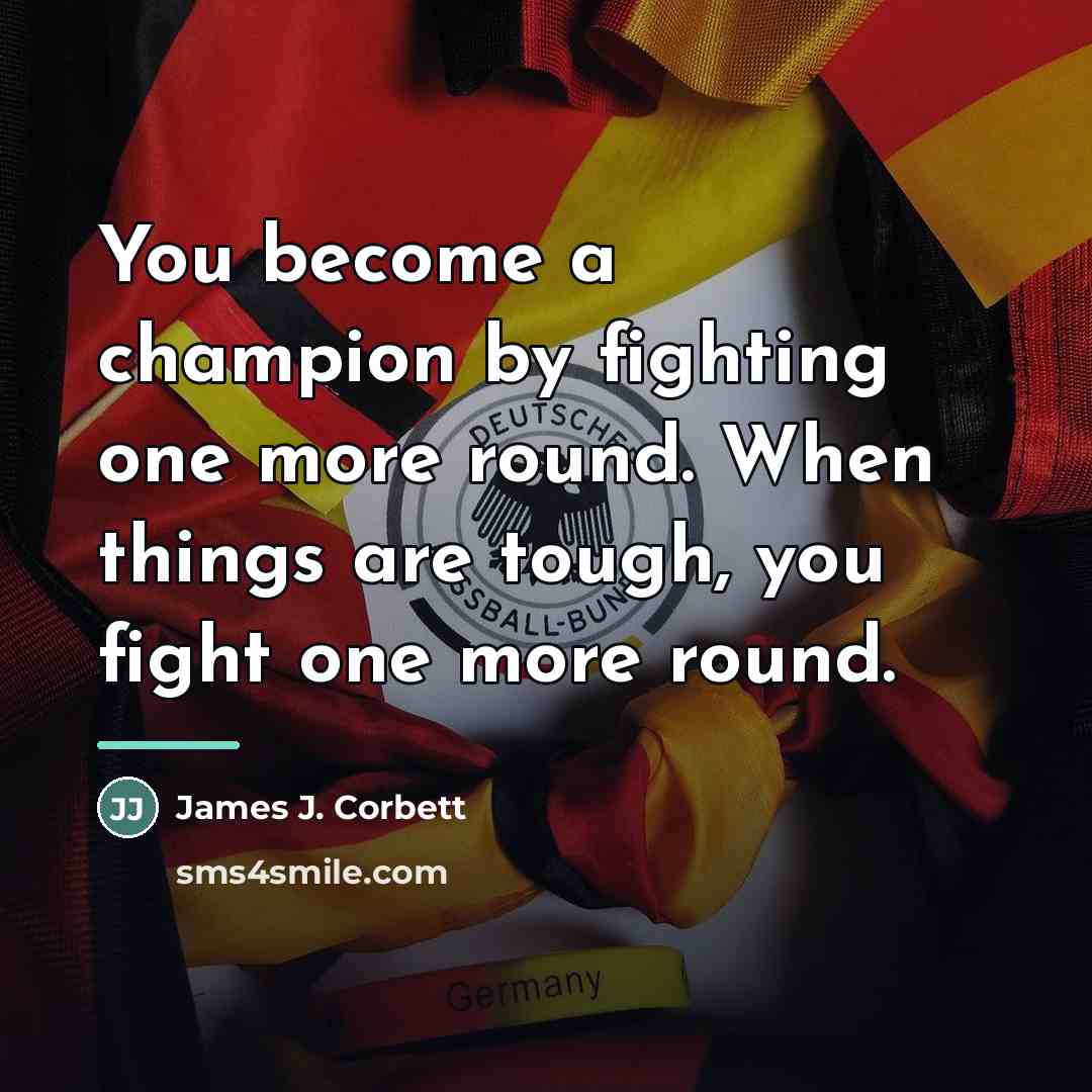 “You become a champion by fighting one more round. When…” quote by James J. Corbett