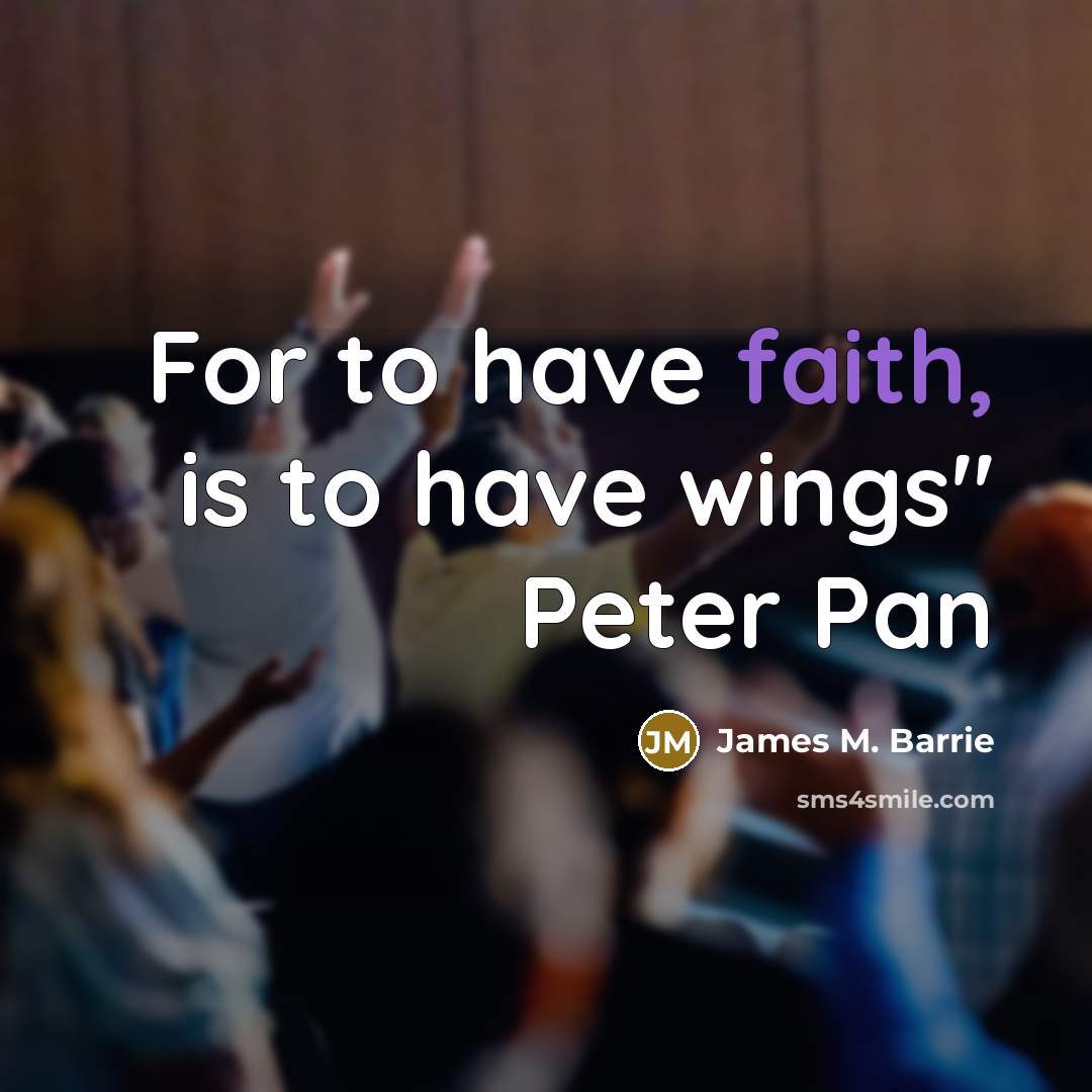 “For to have faith, is to have wings" Peter Pan…” quote by James M. Barrie