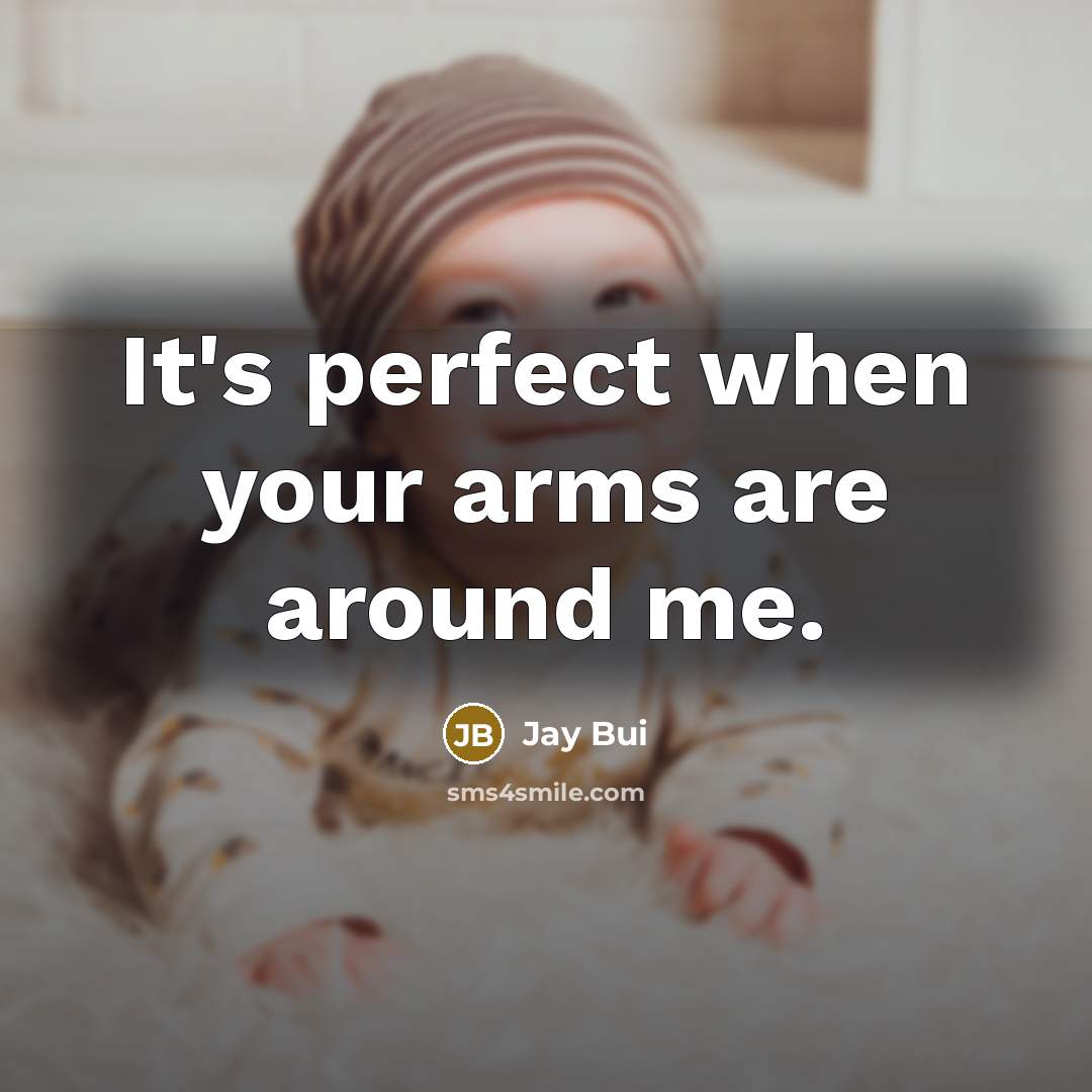 “It's perfect when your arms are around me.” quote by Jay Bui