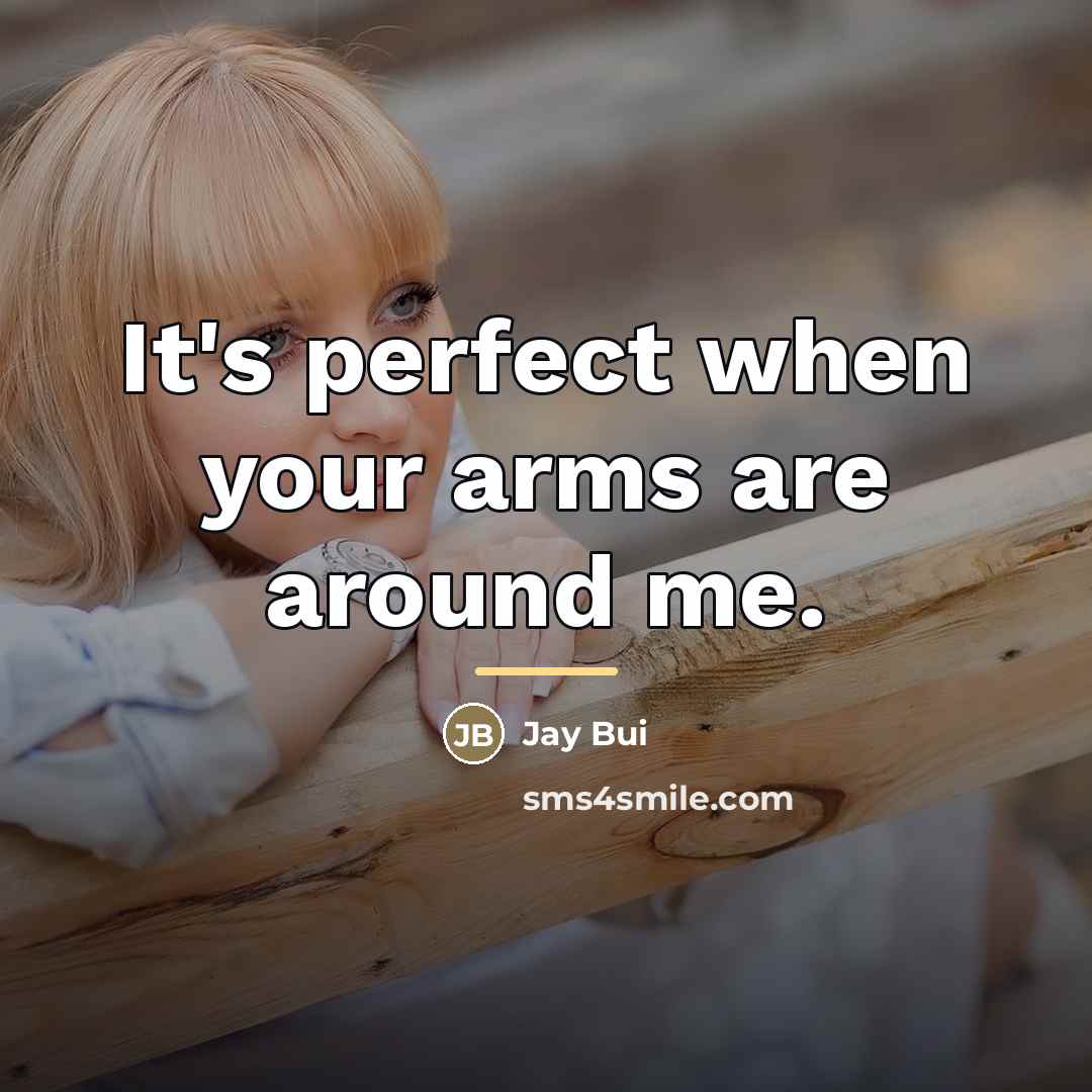 “It's perfect when your arms are around me.…” quote by Jay Bui