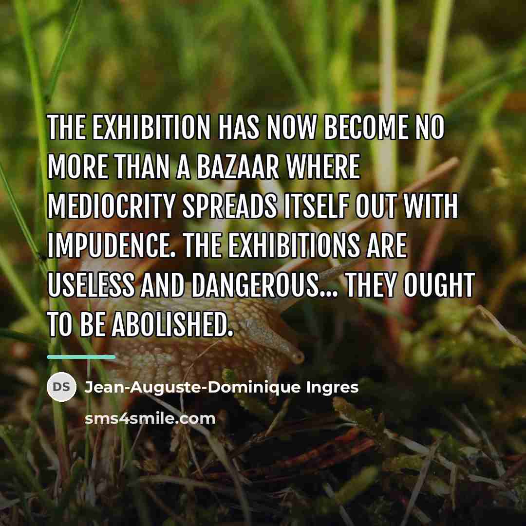 “The exhibition has now become no more than a bazaar…” quote by Jean-Auguste-Dominique Ingres