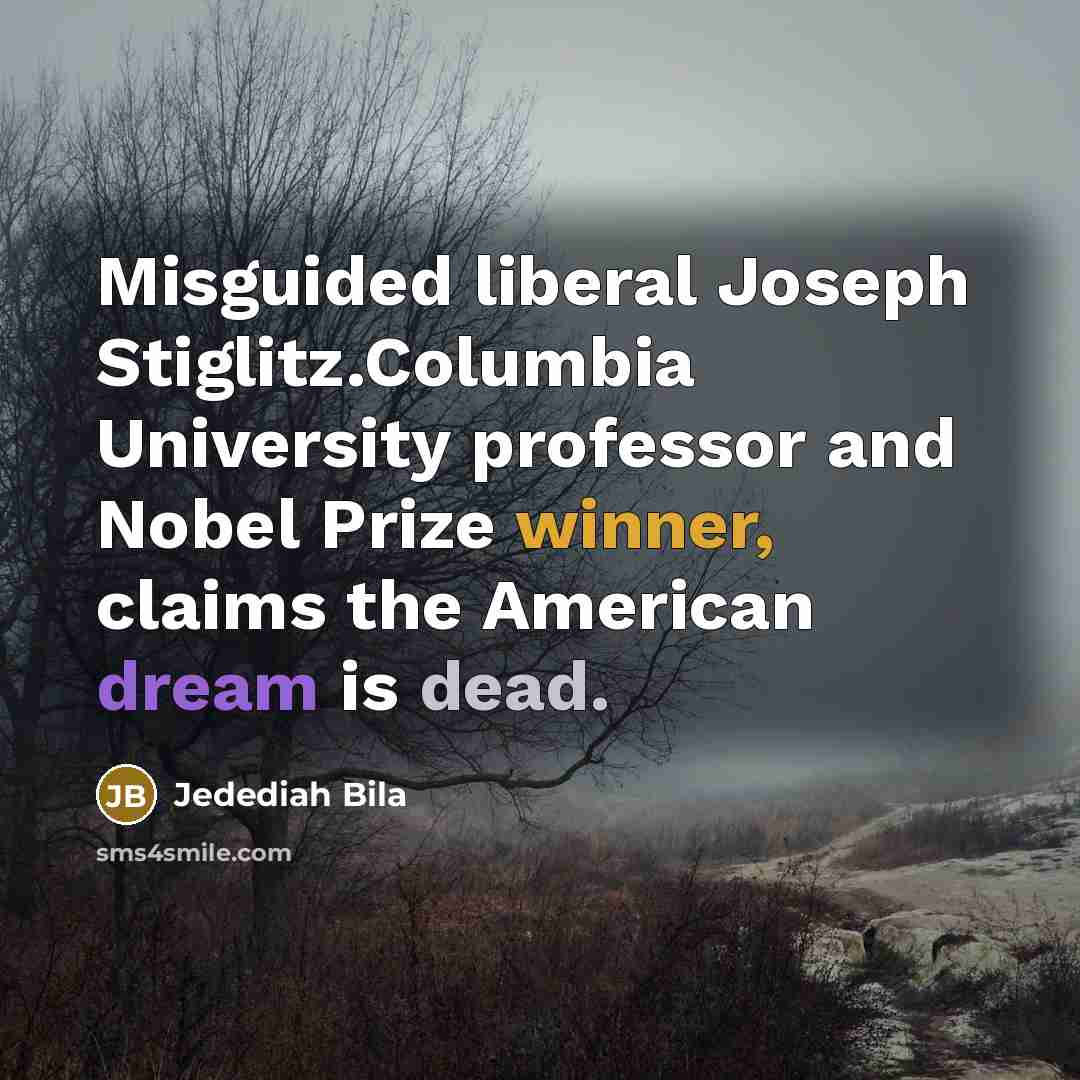 “Misguided liberal Joseph Stiglitz.Columbia University professor and Nobel Prize winner,…” quote by Jedediah Bila
