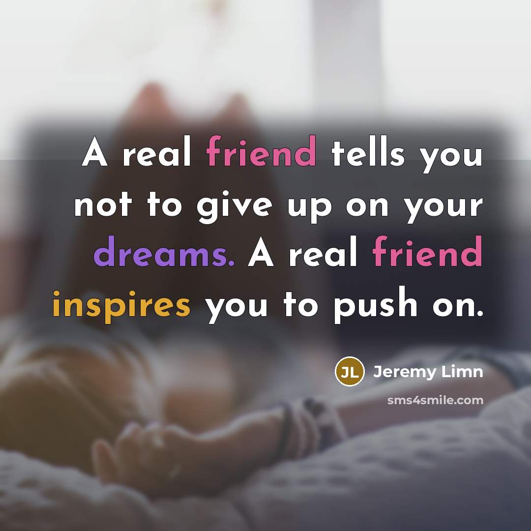 “A real friend tells you not to give up on…” quote by Jeremy Limn