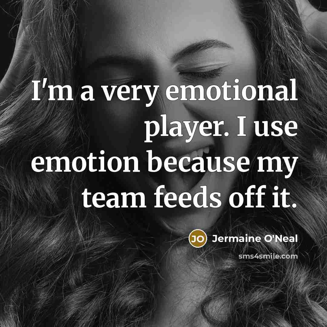 “I'm a very emotional player. I use emotion because my…” quote by Jermaine O'Neal