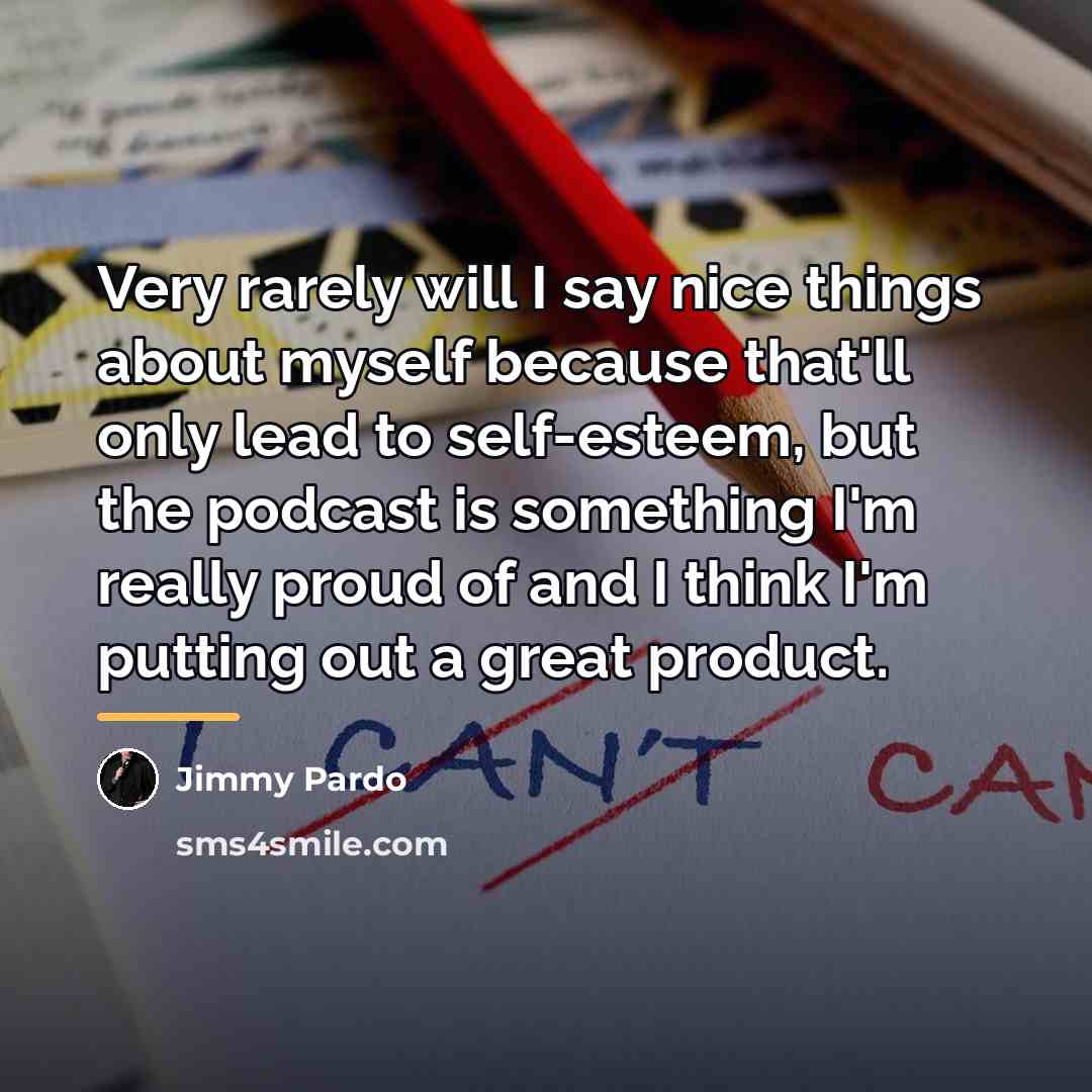 “Very rarely will I say nice things about myself because…” quote by Jimmy Pardo