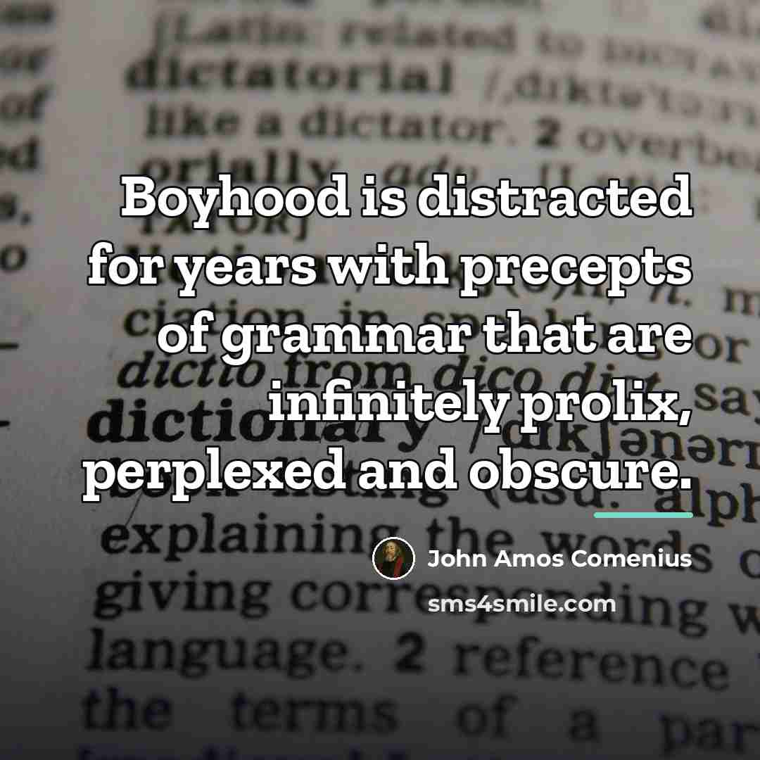 “Boyhood is distracted for years with precepts of grammar that…” quote by John Amos Comenius