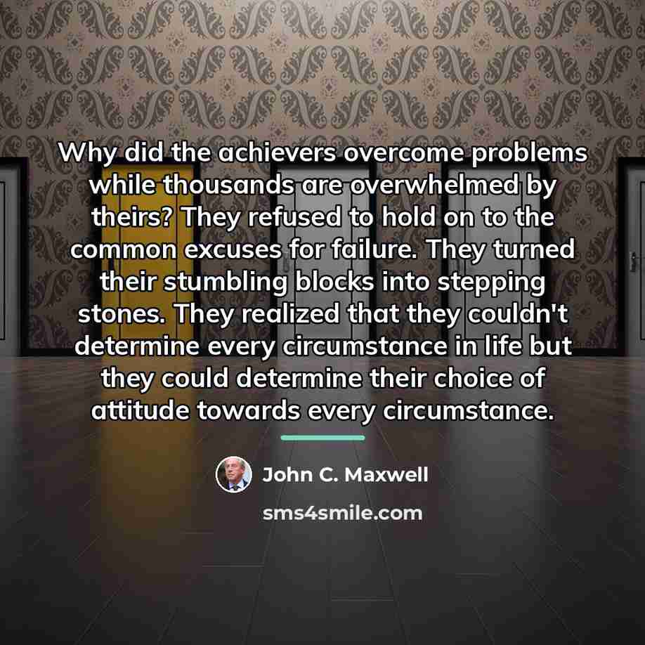 “Why did the achievers overcome problems while thousands are overwhelmed…” quote by John C. Maxwell
