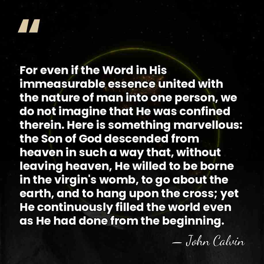 For even if the Word in His immeasurable essence united with the&hellip; - John Calvin