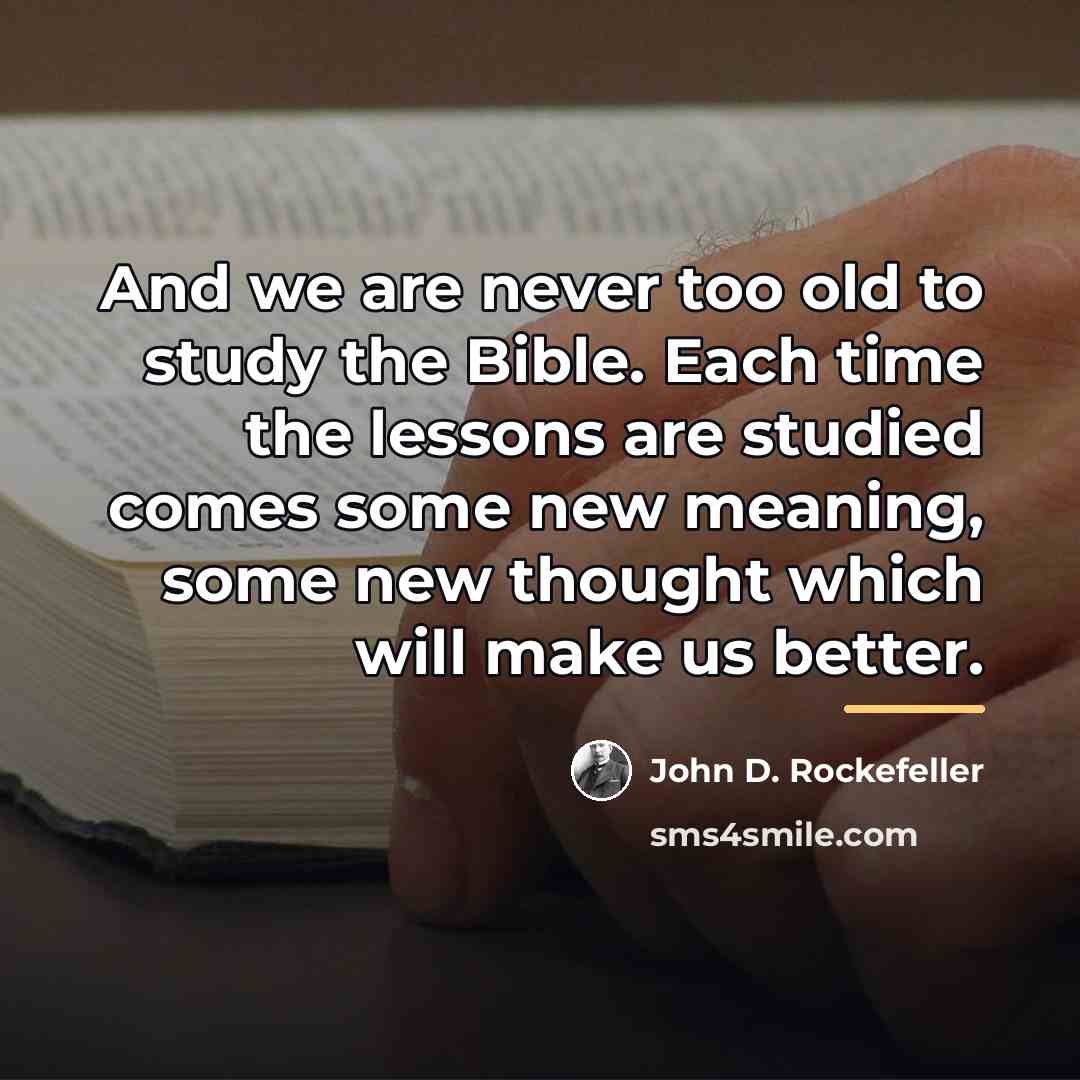 “And we are never too old to study the Bible.…” quote by John D. Rockefeller