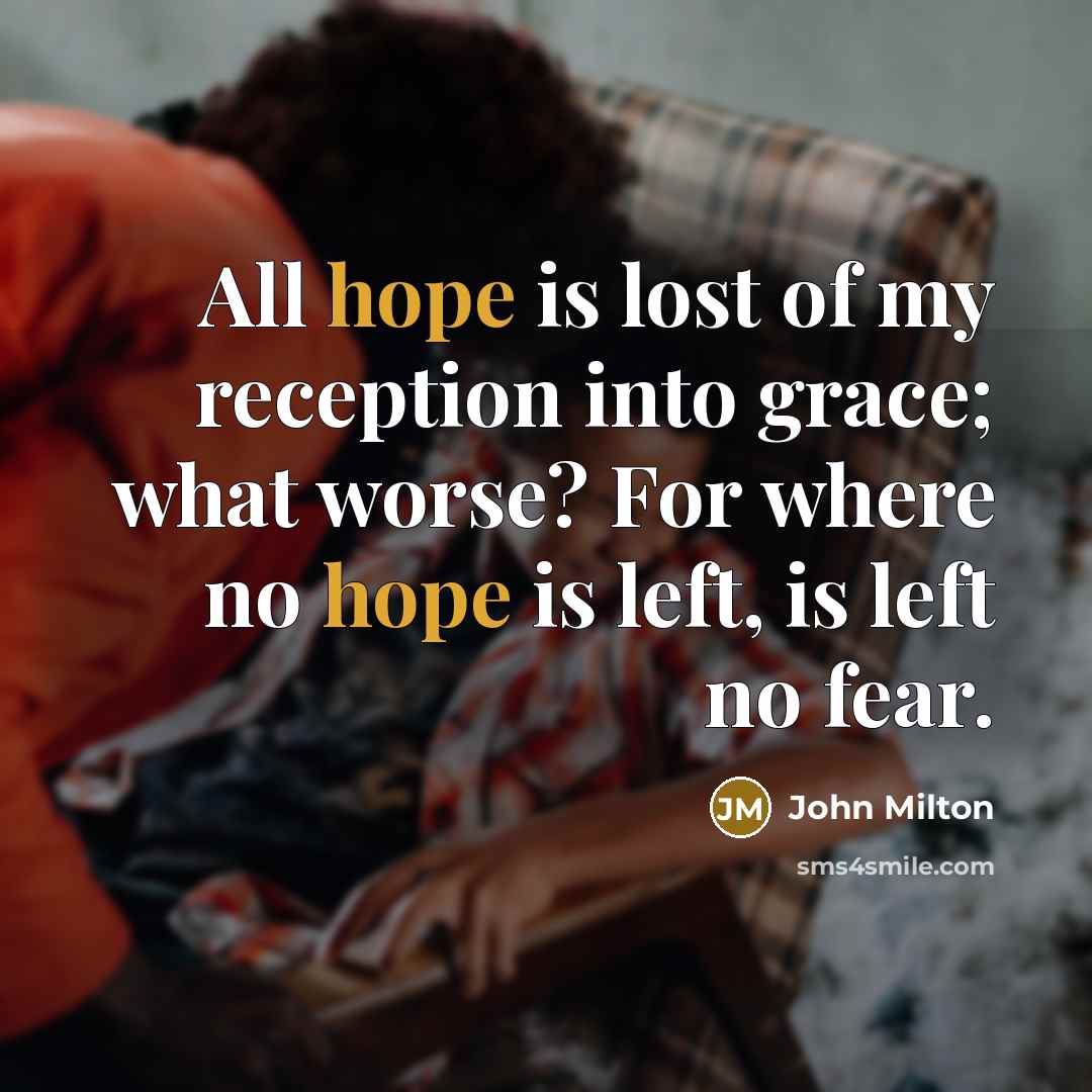 “All hope is lost of my reception into grace; what…” quote by John Milton
