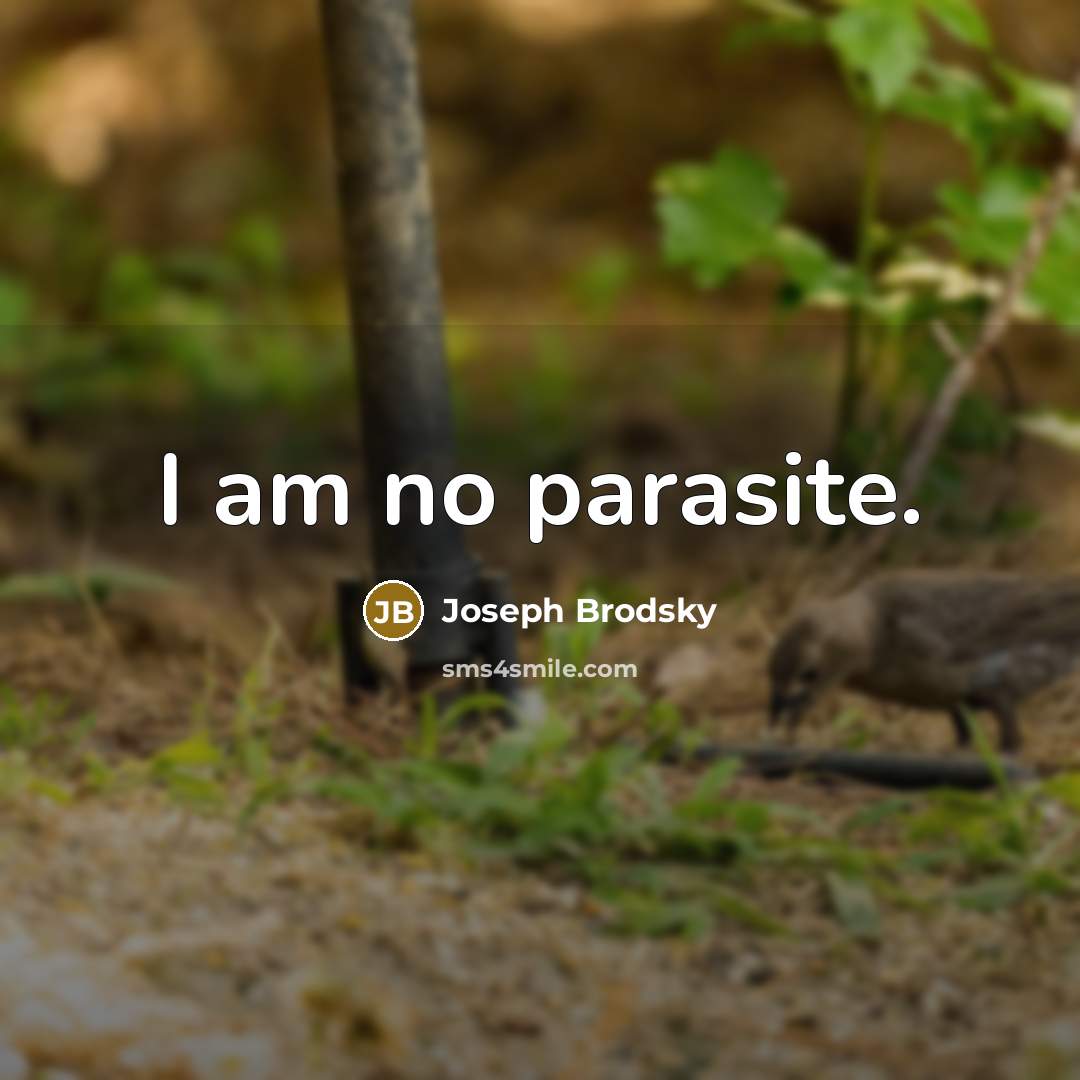 “I am no parasite.…” quote by Joseph Brodsky