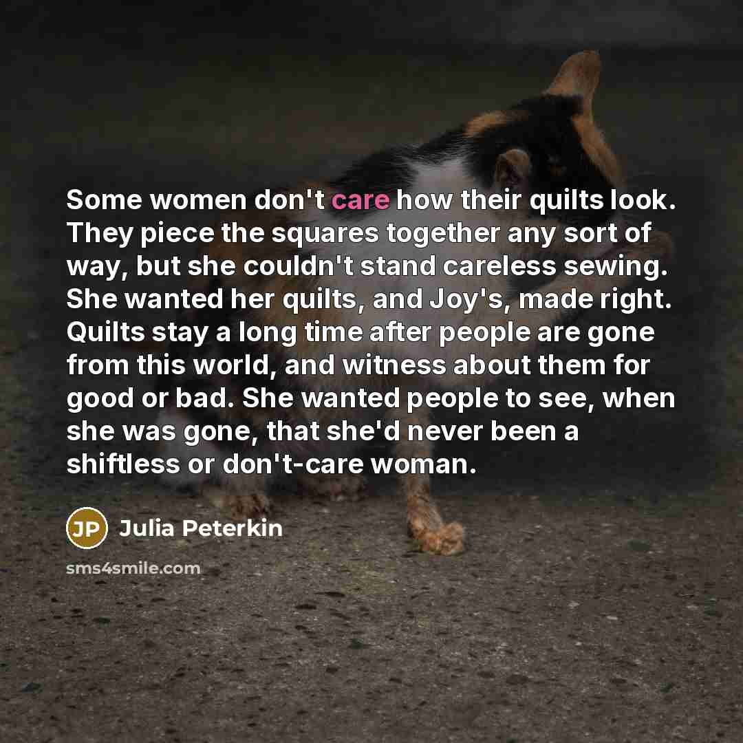 “Some women don't care how their quilts look. They piece…” quote by Julia Peterkin