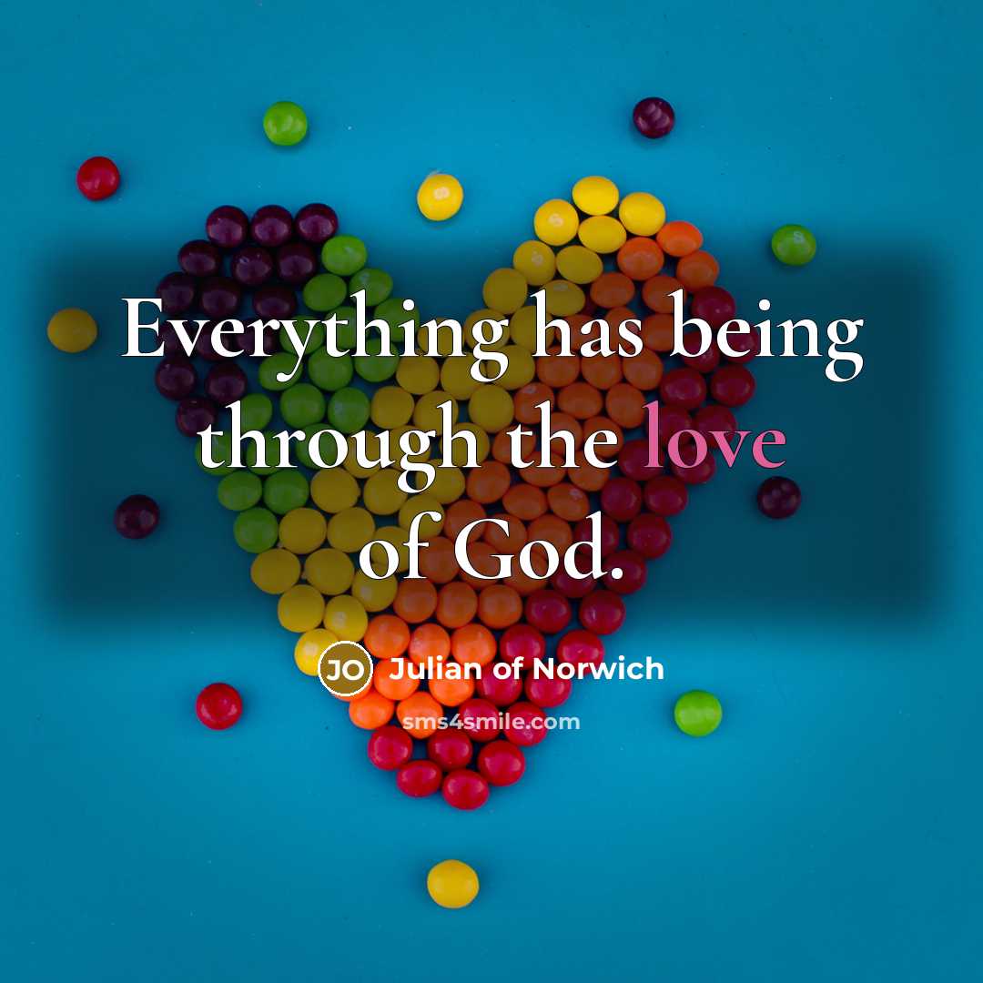 “Everything has being through the love of God.…” quote by Julian of Norwich
