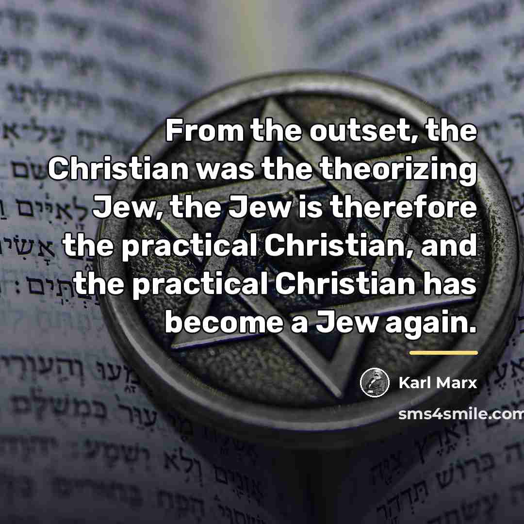“From the outset, the Christian was the theorizing Jew, the…” quote by Karl Marx